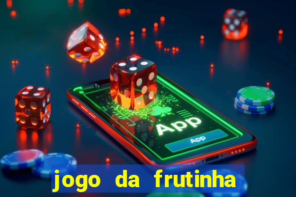 jogo da frutinha para ganhar dinheiro